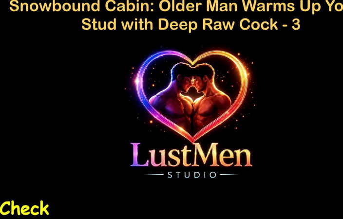 LustMen: English Audio Gay Sex Story - Snowbound Cabin Older Man Warms...
