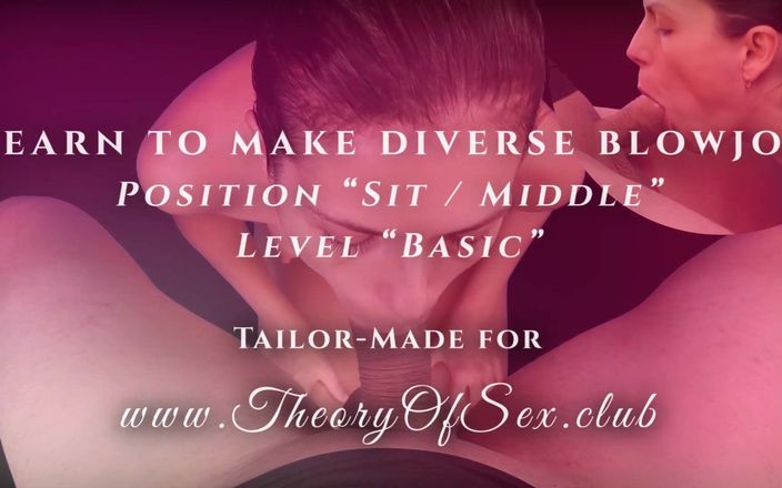 Theory of Sex: Day 1 of 9. I learn to make diverse blowjobs. Position &amp;quot;Sit / Middle&amp;quot;....