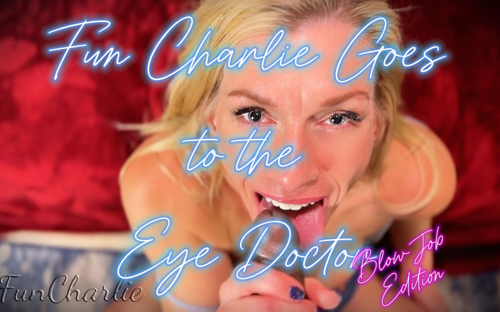 Fun Charlie: Fun Charlie Gets Dilated by Doc Chocolate Blowjob Edition
