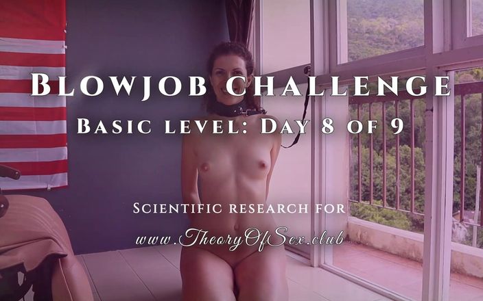 Theory of Sex: Blowjob challenge. Day 8 of 9, basic level. Theory of Sex CLUB.