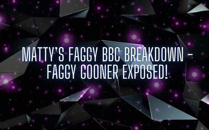 Goddess Misha Goldy: Matty's Faggy BBC Defalcare - Faggy Gooner expus!