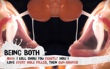 Being Both: #55–I will show you exactly how I love every hole...