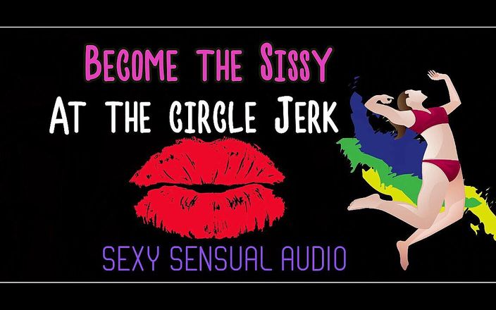 Camp Sissy Boi: AUDIO ONLY - Become the sissy at the circle jerk enhanced...