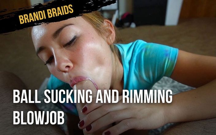 Brandi Braids: Ball Sucking and Rimming Blowjob