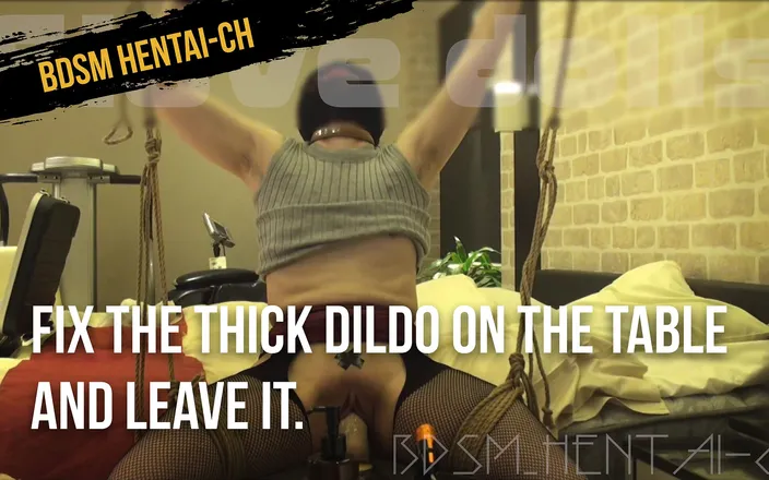 BDSM_HENTAI-ch: Fix the thick dildo on the table and leave it....