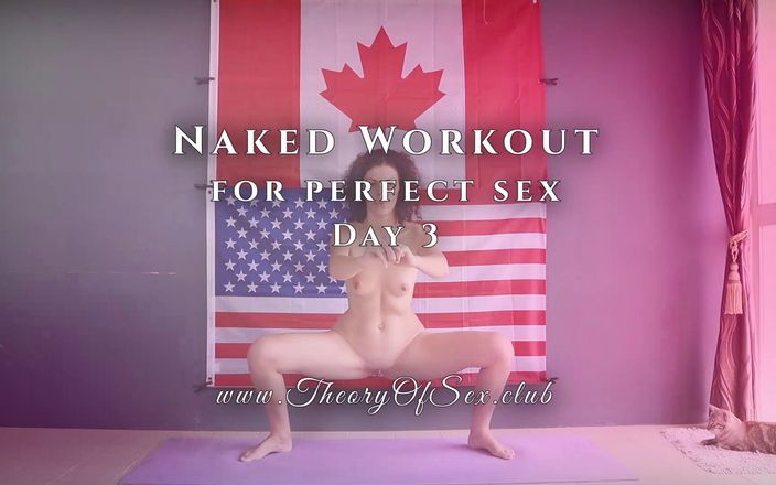 Theory of Sex: Day 3. Naked workout for perfect sex.