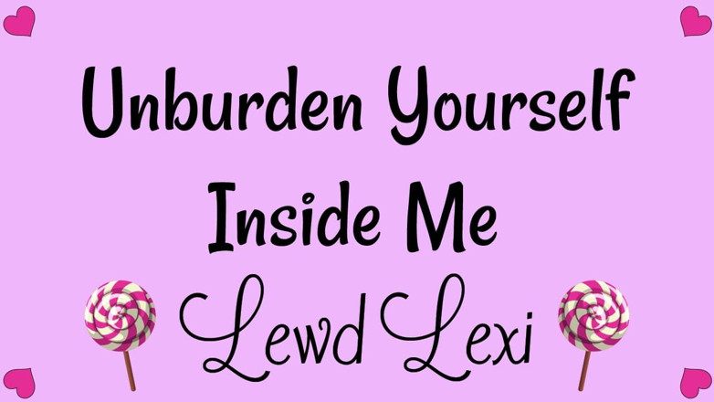 Lewd Lexi: Unburden Yourself Inside Me Audio MP3