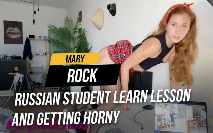Mary Rock: Russian student learn lesson and getting horny