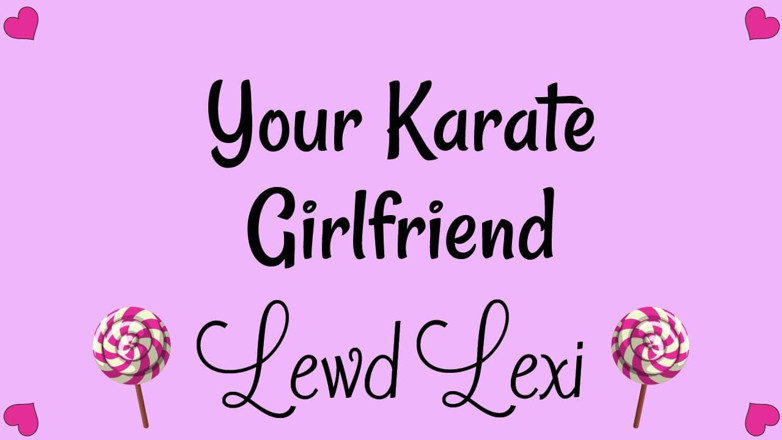 Lewd Lexi: Your Karate Girlfriend Audio Only