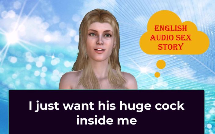 English audio sex story: I Just Want His Huge Cock Inside Me - English Audio...