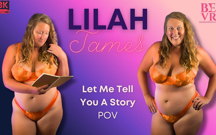 Blush Erotica VR: Лила Джеймс - Позволь мне рассказать тебе историю