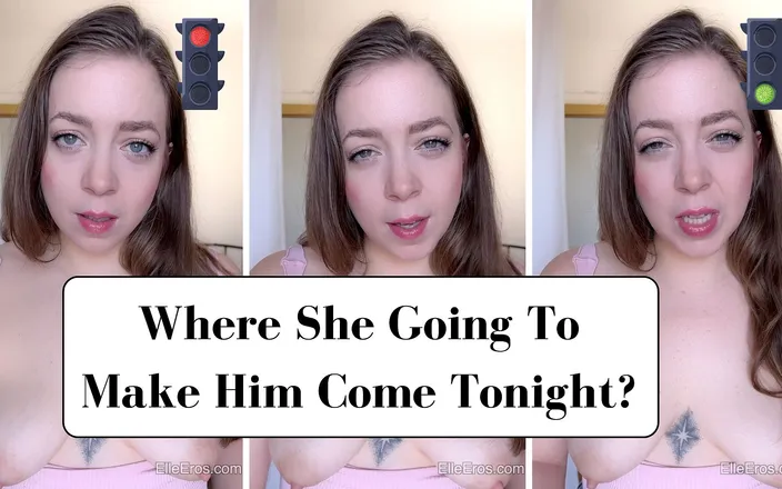ElleEros: Where Is Your Wife Going to Make Him Cum Tonight?...
