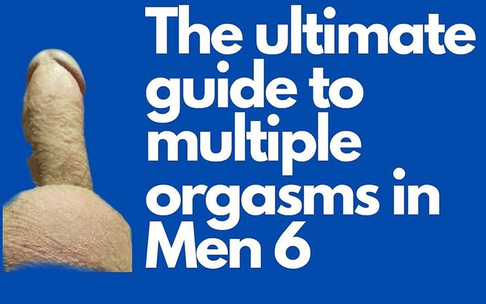 The ultimate guide to multiple orgasms in Men: Lesson 6. Day 6. First Multiorgasmic Sensations