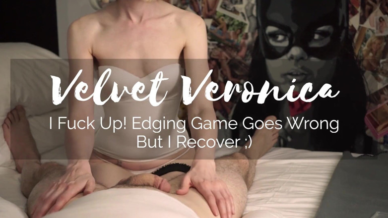 VelvetVeronica: Wtf! Edging Game Goes Wrong (but I Recover Lol) | Veronica