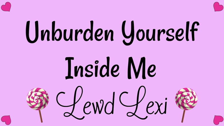Lewd Lexi: Unburden Yourself Inside Me Audio MP3