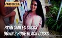 Pawg Queen: Ryan Smiles Sucks down 2 huge black cocks