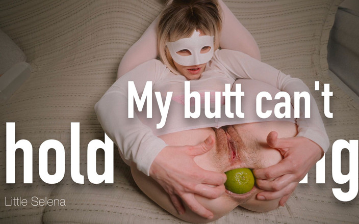 little_selena: Mông của tôi không thể giữ bất cứ điều gì