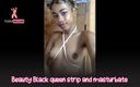 Pussy deluxe: Beauty Black queen strip and masturbate
