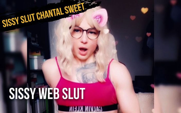 Sissy slut Chantal Sweet: Sissy Web Slut