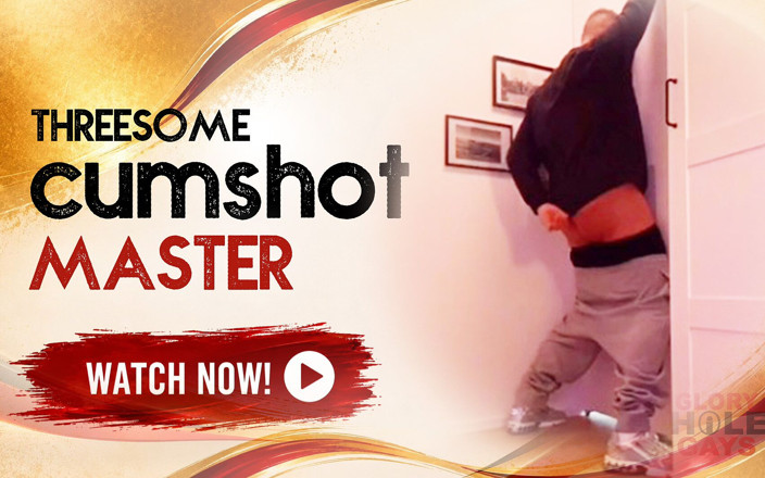 GLORYHOLEGAYS: Threesome Cumshot with Master