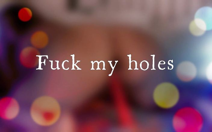 A new life: Fuck My Holes by Einneuesleben