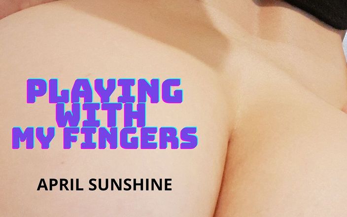 April Sunshine Studio: Je joue avec mes doigts