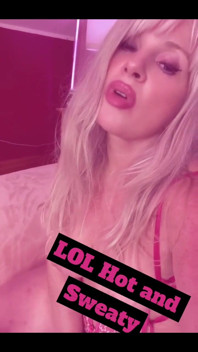 I’m Hot and Sweaty Lol