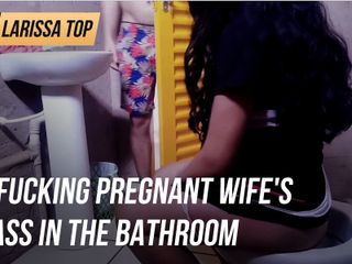 Larissa top: fucking pregnant wife&#039;s ass in the bathroom