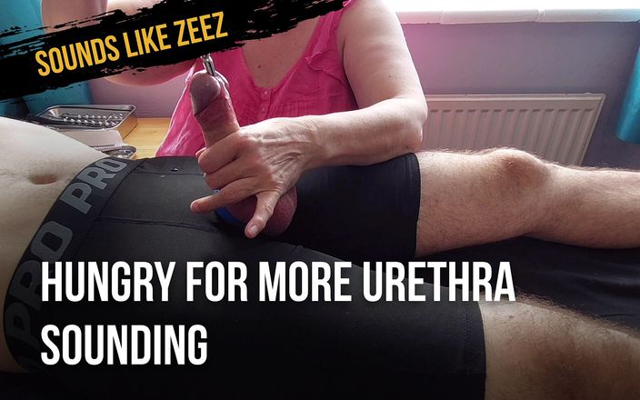 Sounds like Zeez: Hungry for more urethra sounding
