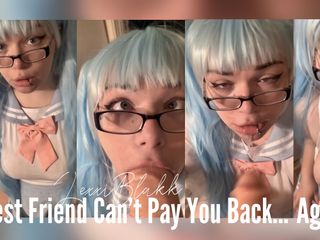 Lexxi Blakk: Best Friend Cant Pay You Back... Again