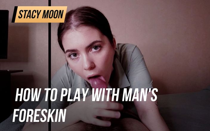 Stacy Moon: Jak bawić się napletkiem mężczyzny