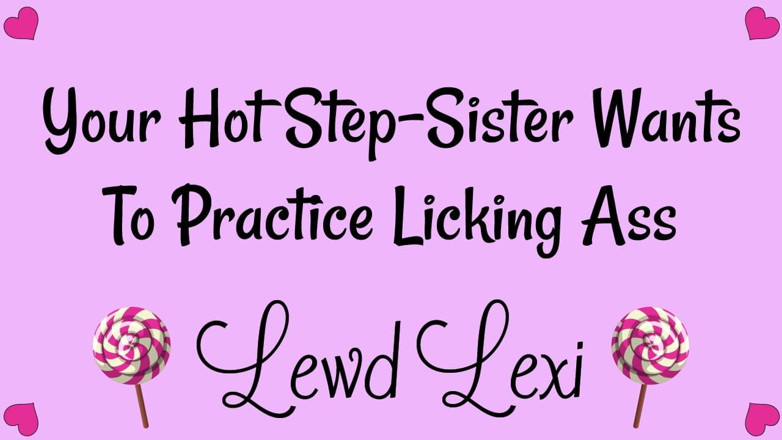 Lewd Lexi: Step-sister Needs to Practice Licking Ass