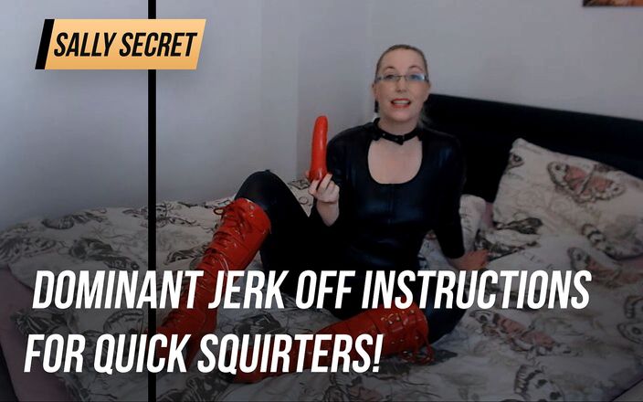 Sally Secret: Dominant jerk off instructions for quick squirters!