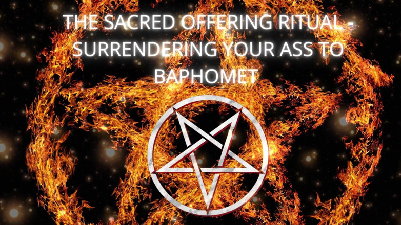 Goddess Misha Goldy: The Sacred Offering Ritual - Surrendering Your Ass to Baphomet