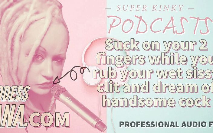 Camp Sissy Boi: AUDIO ONLY - Kinky podcast 15 - Suck on 2 fingers while you rub...