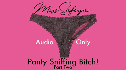 Miss-Safiya: AUDIO ONLY - Panty sniffing bitch Pt 2