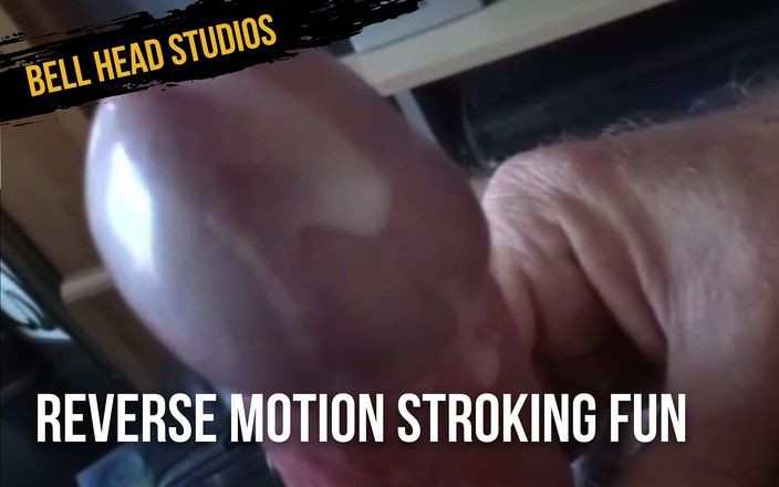 Bell head studios: Reverse motion stroking fun