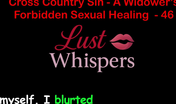 LustWhispers: Cross Country Sin: a Widower’s Taboo Sexual Healing Part 46 - English...