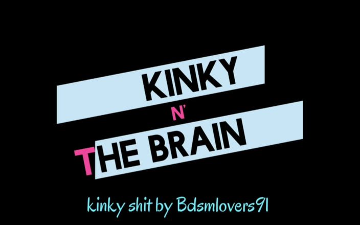 Kinky N the Brain: Atrapado follando a mí mismo y fui filmado