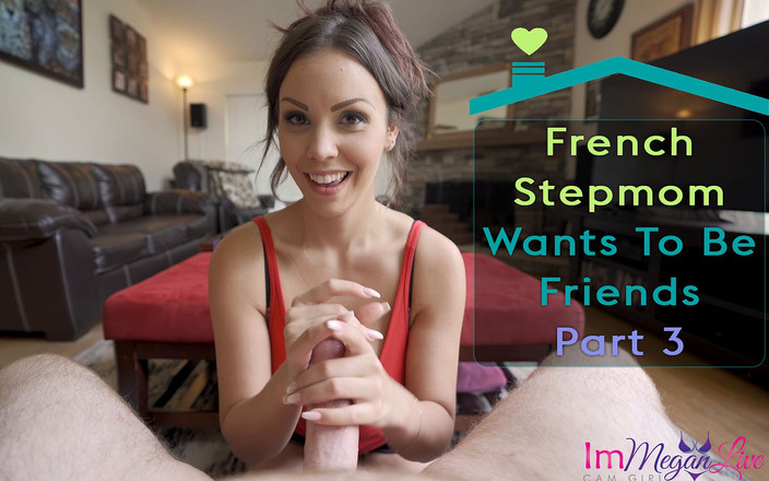 ImMeganLive: Madrastra francesa quiere ser amiga - parte 3 - ImMeganLive x WCA productions