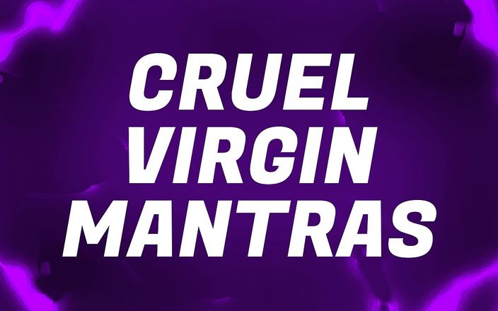 Forever virgin: Cruel virgen mantras para perdedores de coño libre