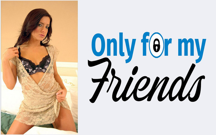 Only for my Friends: Kız arkadaşım 18 yaşındaki büyük bir sürtük parmaklarıyla ve seks oyuncağıyla...