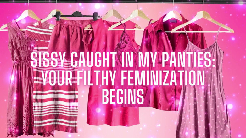 Goddess Misha Goldy: Sissy Caught in My Panties Your Filthy Feminization Begins