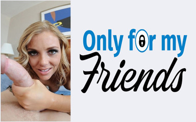 Only for my Friends: Moje přítelkyně velká nevěrná děvka otevírá nohy, aby si užila...