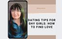 Arya Grander: Dating Sfaturi pentru fete timide: Cum de a găsi dragostea