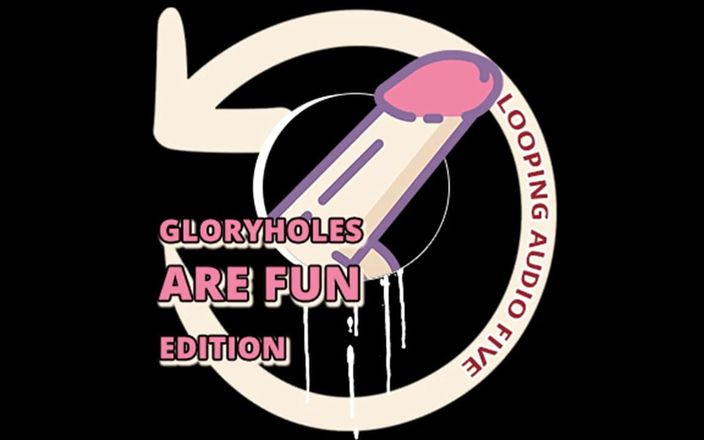 Camp Sissy Boi: Looping Audio Five Glory Holes Are Fun Edition