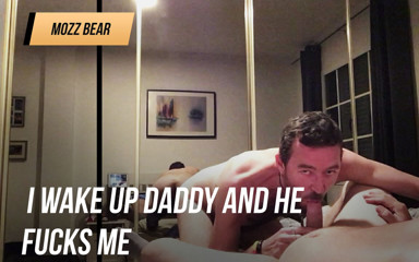 Mozzbear: I wake up Stepdaddy and he fucks me good.