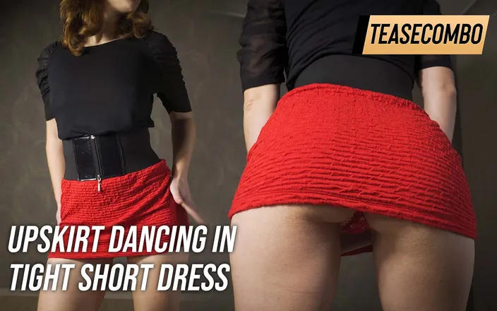 Teasecombo 4K: Under Skirt Dancing In Tight Short Dress