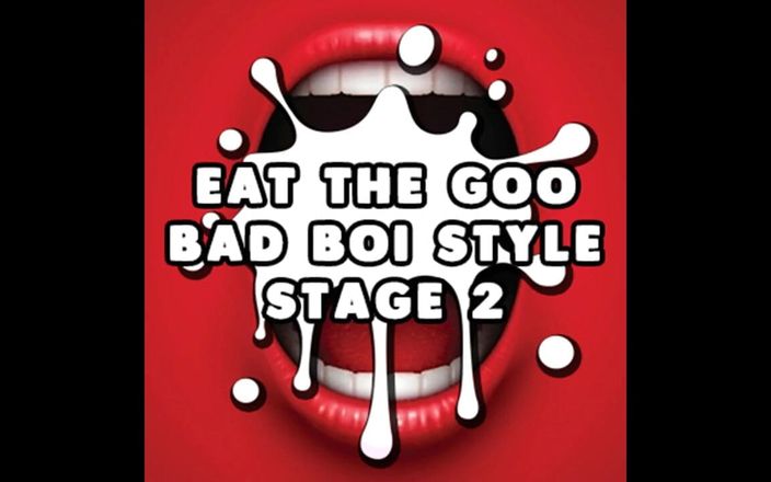 Camp Sissy Boi: Eat the Goo Bad Boi Style Stage 2