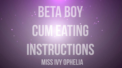 Miss Ivy Ophelia: Boy Cum Eating Instructions - CEI Humiliation